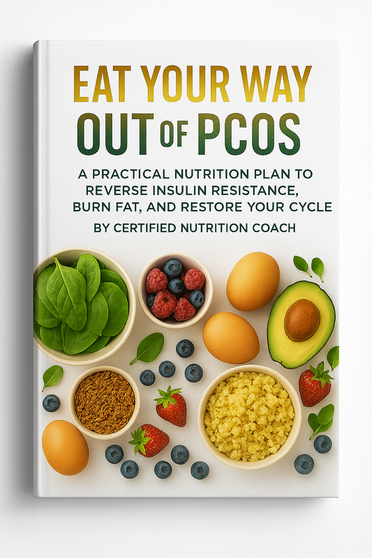 Eat Your Way Out of PCOS: A Practical Nutrition Plan to Reverse Insulin Resistance, Burn Fat, and Restore Your Cycle